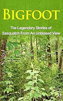 Paperback Bigfoot: The Legendary Stories of The Sasquatch From An Unbiased View Book