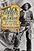 Black Cowboys of the Old West: True, Sensational, And Little-Known Stories From History