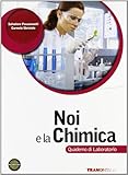 Noi e la chimica. Quaderno di laboratorio. Per le Scuole superiori. Con espansione online