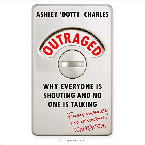 Outraged: Why Everyone Is Shouting and No One Is Talking
