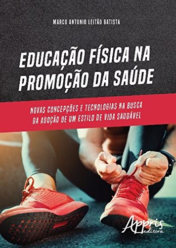 Educação Física na Promoção da Saúde: Novas Concepções e Tecnologias na Busca da Adoção de um Estilo
