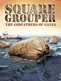 Square Grouper: The Godfathers of Ganja