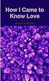 How I Came to Know Love
