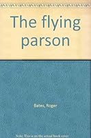 The Flying Parson: The Biography of Rev. Roger Bates B0006F1LG6 Book Cover