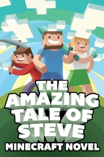 The Amazing Tale of Steve: A Minecraft Novel: Written by Minecraft Novel, 2014 Edition, Publisher: CreateSpace Independent Publishing [Paperback]