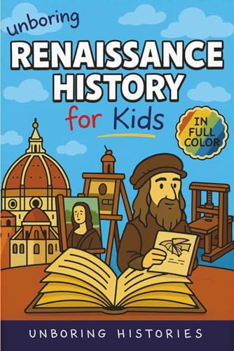 Unboring Renaissance History for Kids: Funny, Interesting, Concise Guide to