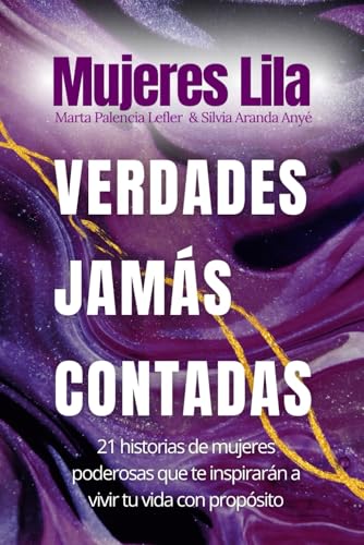 Mujeres Lila: Verdades Jamás Contadas: 21 historias de mujeres poderosas que te inspirarán a vi...