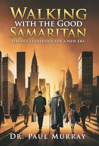 Walking with the Good Samaritan: Servant Leadership for a New Era