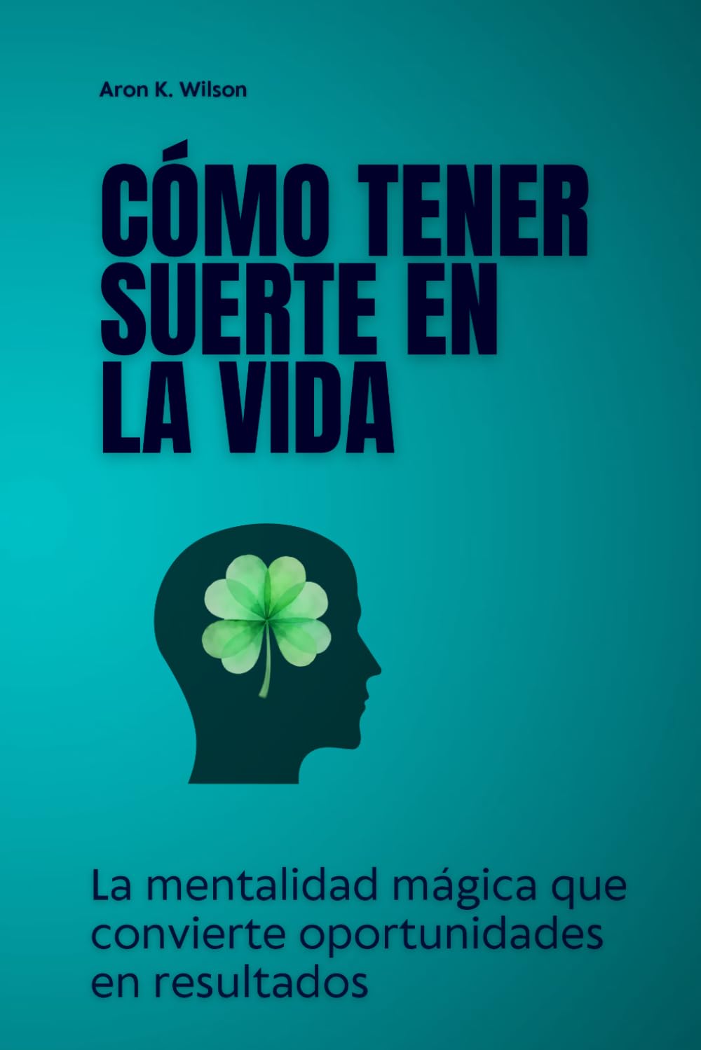 Cómo tener suerte en la vida: La mentalidad mágica que convierte oportunidades en resultados