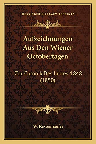 Aufzeichnungen Aus Den Wiener Octobertagen: Zur Chronik Des Jahres 1848 (1850) (German Edition)