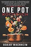  ONE POT KOCHBUCH: Internationale Gerichte mit 75 abwechslungsreichen und einfachen Rezepten aus einem Topf. Entdecken Sie die deutsche, italienische, spanische, asiatische und orientalische Küche
