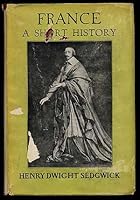 France;: A short history of its politics, literature, and art from the earliest times to the present, B00085OD64 Book Cover