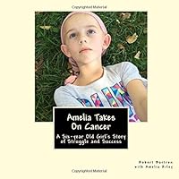 Amelia Takes On Cancer: A Six-year Old Girl’s Story of Struggle and Success 1974376958 Book Cover
