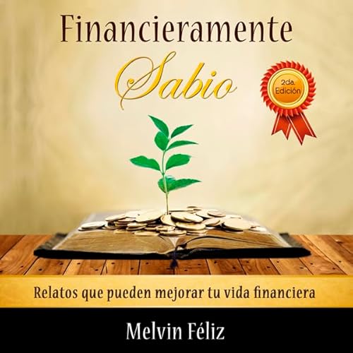 Financieramente Sabio: Relatos que pueden mejorar tu vida financiera [Financially Sage: Stories That Can Improve Your Financi