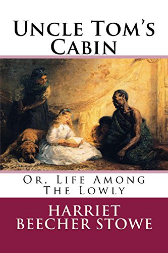 Uncle Tom's Cabin: Or, Life Among The Lowly