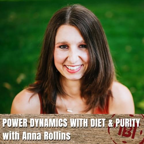 Power Dynamics with Diet & Purity with Anna Rollins