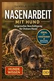 Nasenarbeit mit Hund: Artgerechte Beschäftigung für Deinen Hund - Ideal für Einsteiger (Hundetraining, Band 3)