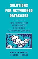 Solutions for Networked Databases: How to Move from Heterogeneous Structures to Federated Concepts 0121740609 Book Cover