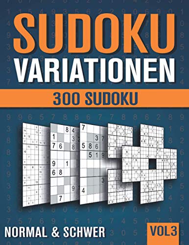 Sudoku Variationen: Sudoku Heft mit 300 Rätseln in 9 unterschiedlichen Varianten - Normal und Schwer - mit Lösungen - Band 3