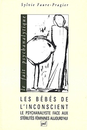Télécharger Les bébés de l'inconscient: Le psychanalyste face aux stérilités féminines aujourd'hui (Le fait livre En ligne