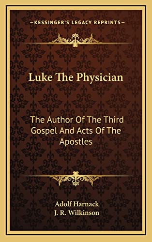Luke The Physician: The Author Of The Third Gospel And Acts Of The Apostles