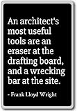 Eine des Architekten die meisten Nützliche Werkzeuge sind ein... – Frank Lloyd Wright – Quotes Kühlschrank Magnet, schwarz
