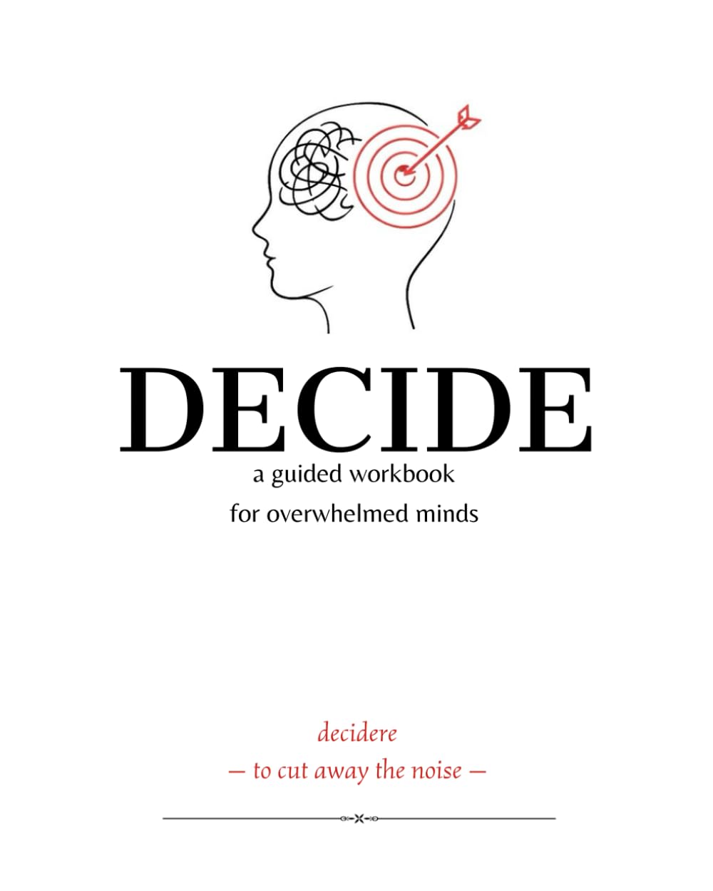 DECIDE: a guided workbook for overwhelmed minds