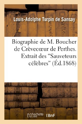 Biographie de M. Boucher de Crèvecoeur de Perthes. Extrait Des 'Sauveteurs Célèbres' (Histoire) (French Edition)