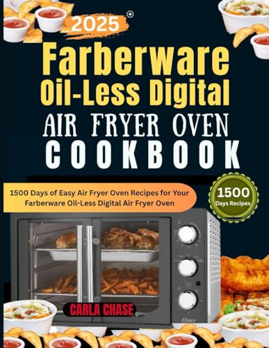 2025 Farberware Oil-Less Digital Air Fryer Oven Cookbook: 1500 Days of Easy Air Fryer Oven Recipes for Your Farberware Oil-Less Digital Air Fryer Oven 2025 Farberware Oil-Less Digital Air Fryer Oven Cookbook: 1500 Days of Easy Air Fryer Oven Recipes for Your Farberware Oil-Less Digital Air Fryer Oven