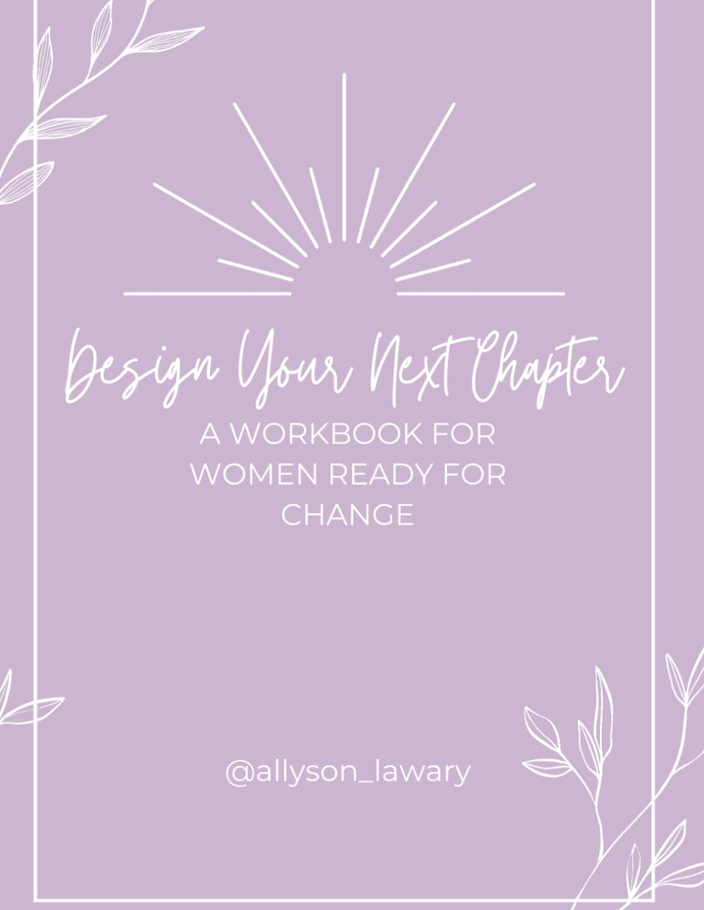 Design Your Next Chapter: A Workbook For Women Ready For Change