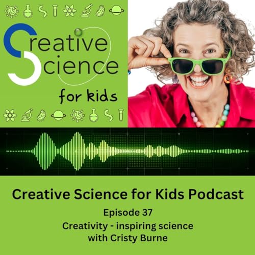 Creativity &ndash; inspiring science with Cristy Burne