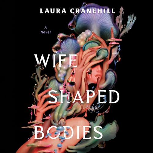 Wife Shaped Bodies Audiobook By Laura Cranehill cover art