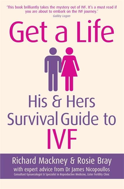 Get A Life: His & Hers Survival Guide to IVF Paperback – 2 July 2015