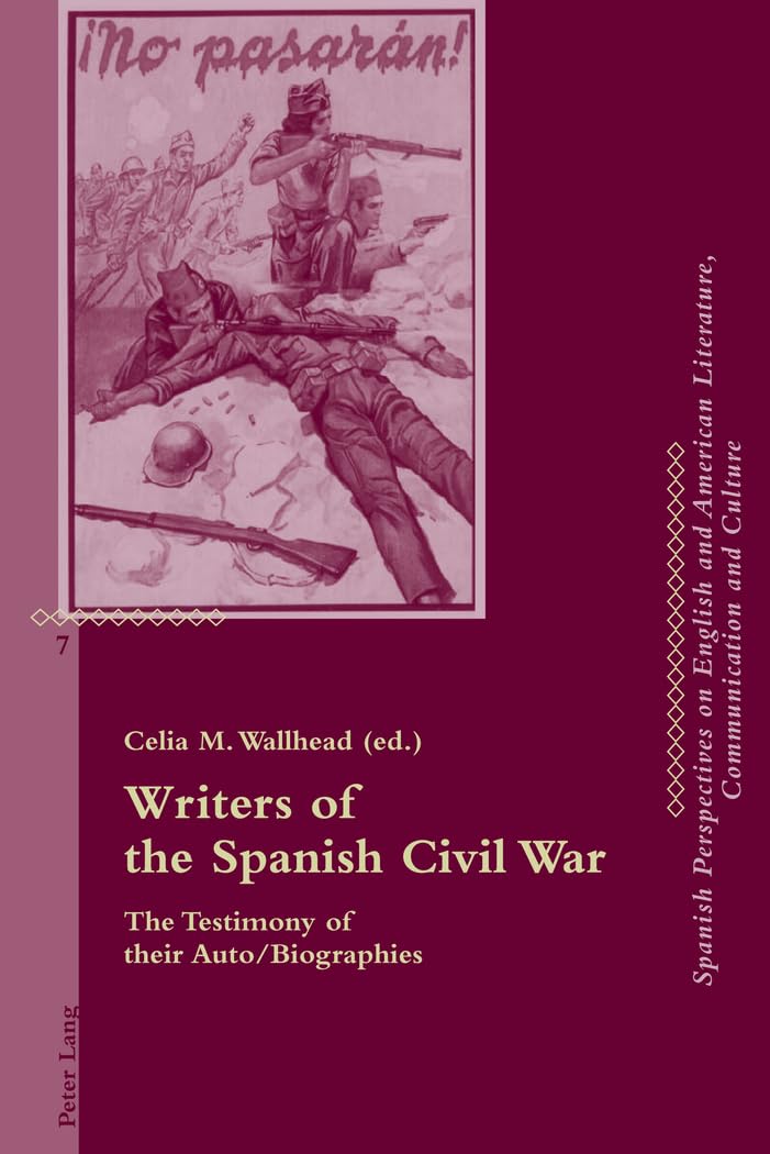 Writers of the Spanish Civil War: The Testimony of their Auto/Biographies (Critical Perspectives on English and American Literature, Communication and Culture)