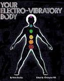 Your Electro-Vibratory Body: A Study of the Life Force As Electro-Vibratory Phenomena (The Supersensitive Life of Man)