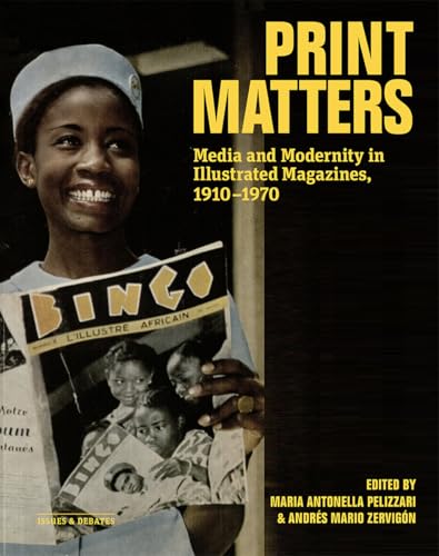 Print Matters: Media and Modernity in Illustrated Magazines, 1910–1970 (Issues & Debates)
