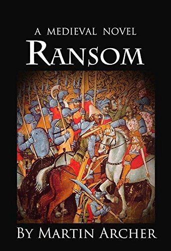 The Ransom A Medieval Times Novel The Company Of Archers Book 16 Kindle Edition By Archer Martin Literature Fiction Kindle Ebooks Amazon Com