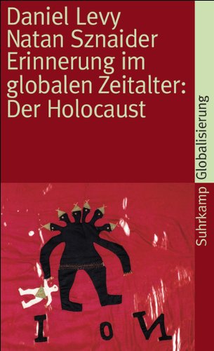 Erinnerung im globalen Zeitalter: Der Holocaust Erinnerung im globalen Zeitalter: Der Holocaust
