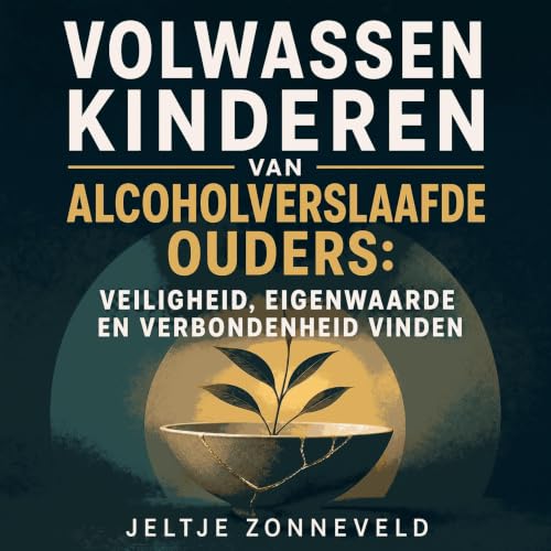 『Volwassen kinderen van alcoholverslaafde ouders: Veiligheid, eigenwaarde en verbondenheid vinden』のカバーアート