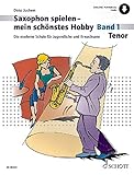 1 Stück Saxophon spielen - mein schönstes Hobby: Die moderne Schule für Jugendliche und Erwachsene. Band 1. Tenor-Saxophon. (Saxophon spielen - mein schönstes Hobby, Band 1)