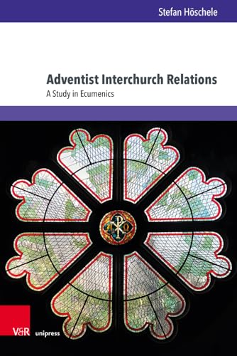 Adventist Interchurch Relations: A Study in Ecumenics (Kirche - Konfession - Religion)