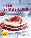 Kleine Expresskuchen: Backvergnügen in Rekordzeit (GU Küchenratgeber) ...