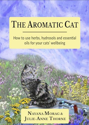 The Aromatic Cat: How to use herbs, hydrosols and essential 