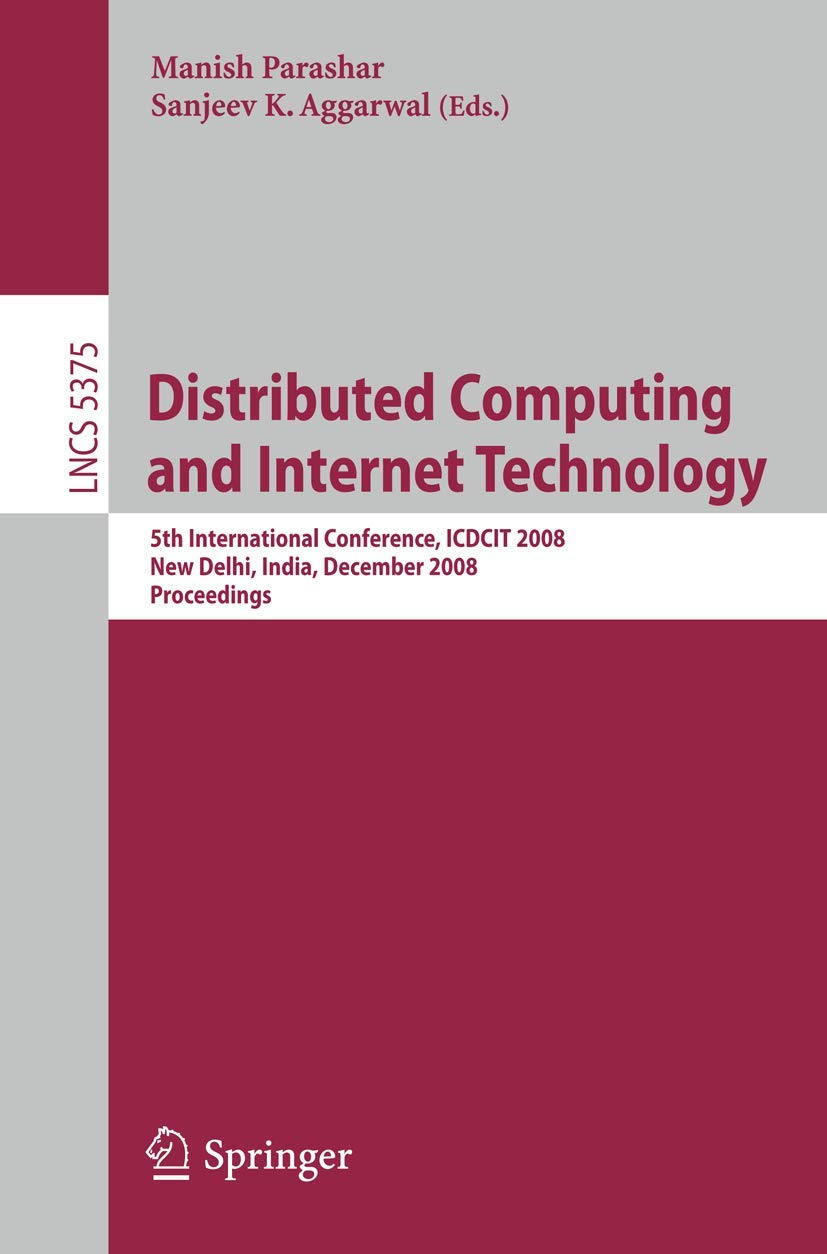 DISTRIBUTED COMPUTING AND INTERNET TECHNOLOGY: 5TH INTERNATIONAL CONFERENCE, ICDCIT 2008 NEW DELHI, INDIA, DECEMBER 10 - 12, 2008 PROCEEDINGS: 5375 ... Applications, incl. Internet/Web, and HCI)