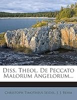 Diss. Theol. De Peccato Malorum Angelorum... 1272406733 Book Cover