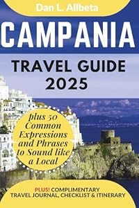 CAMPANIA Travel Guide 2025: For Solo Tourist, Families, Seniors, Couples to Explore Local Food, Phrases, Culture, Family-Friendly Paths with an Ideal ... (Exploring Exquisite Italy Travel Series)