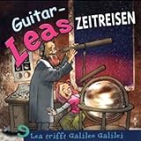  Lea trifft Galileo Galilei: Guitar-Leas Zeitreisen, Teil 9