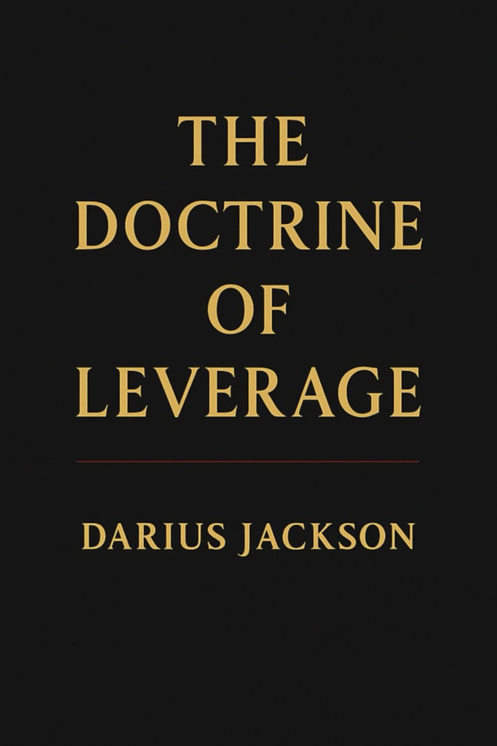 The Doctrine of Leverage: How Power, Access, and Positioning Create Wealth