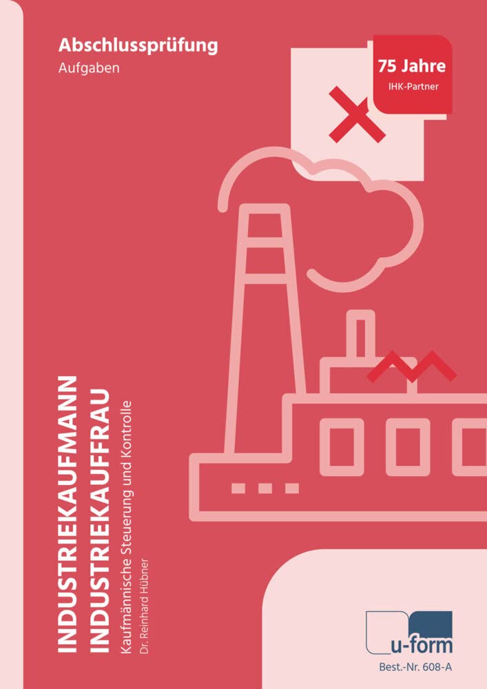 Industriekaufmann/Industriekauffrau: Prüfungstrainer zur Abschlussprüfung Kaufmännische Steuerung und Kontrolle