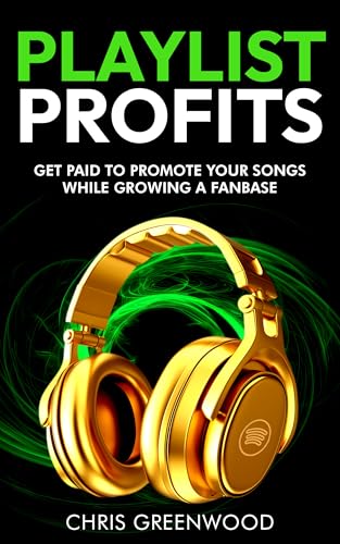 Maximize Your Spotify Playlist Reach Effectively 4 Playlist Profits: Get Paid To Promote Your Songs While Growing a Fanbase